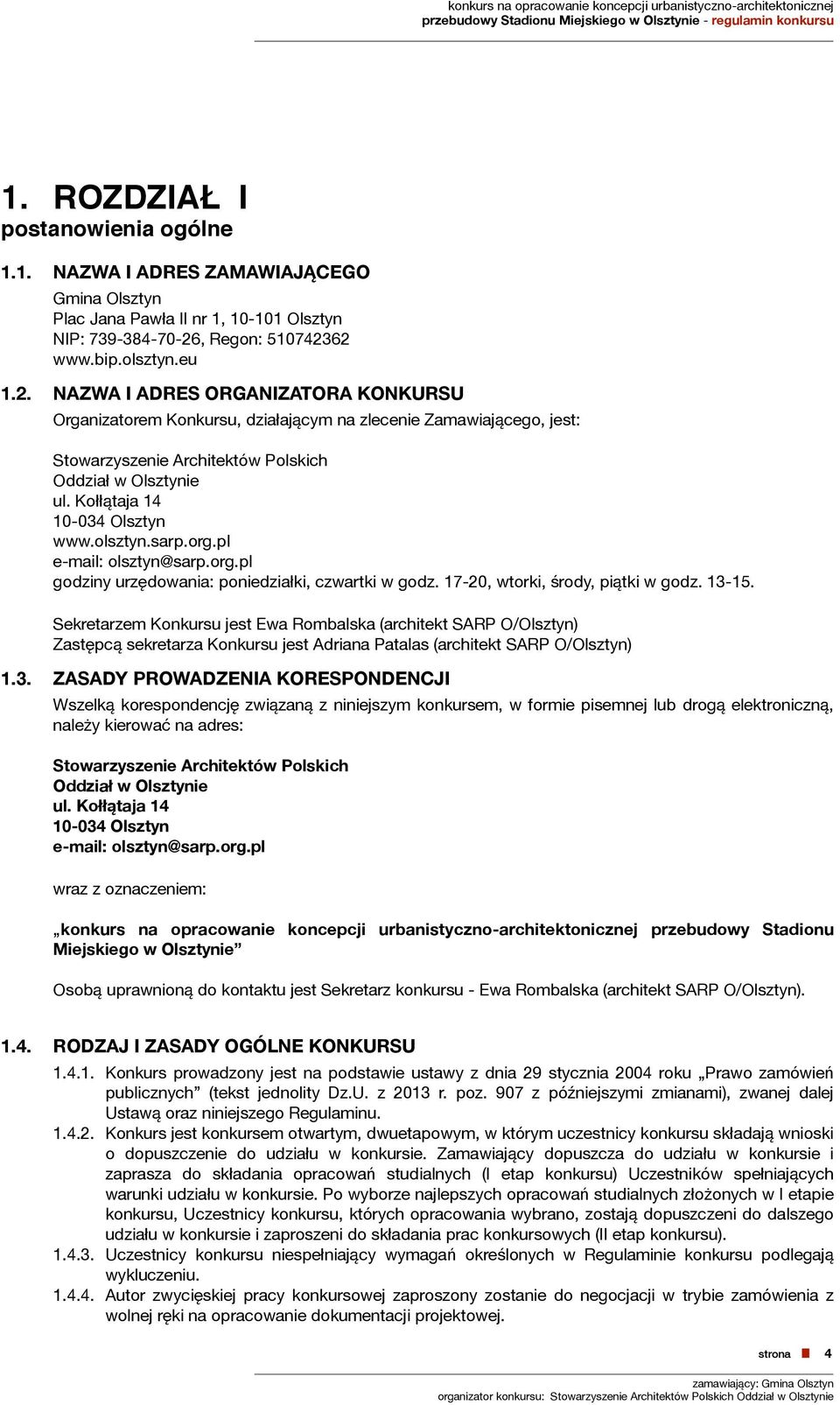 Kołłątaja 14 10-034 Olsztyn www.olsztyn.sarp.org.pl e-mail: olsztyn@sarp.org.pl godziny urzędowania: poniedziałki, czwartki w godz. 17-20, wtorki, środy, piątki w godz. 13-15.