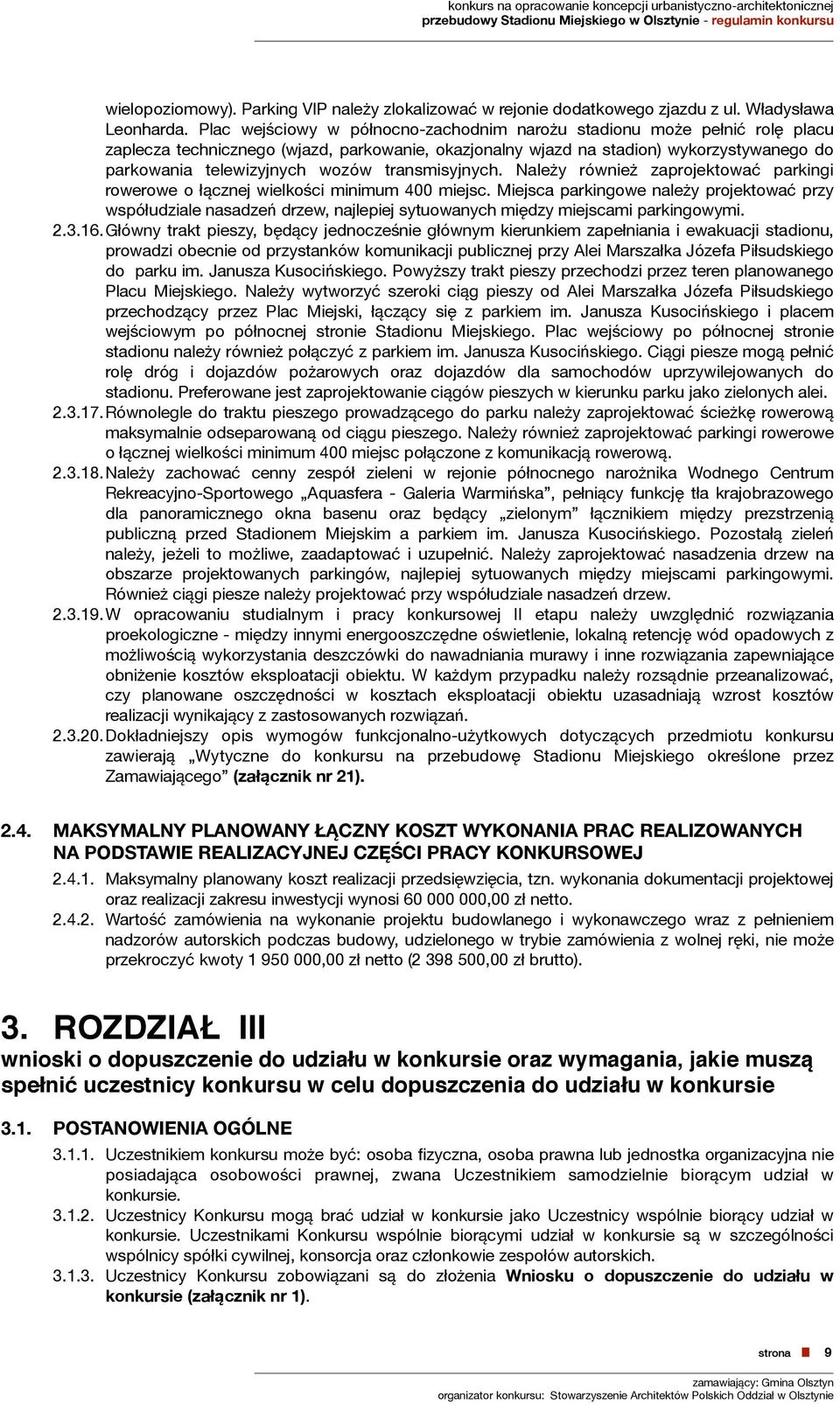transmisyjnych. Należy również zaprojektować parkingi rowerowe o łącznej wielkości minimum 400 miejsc.