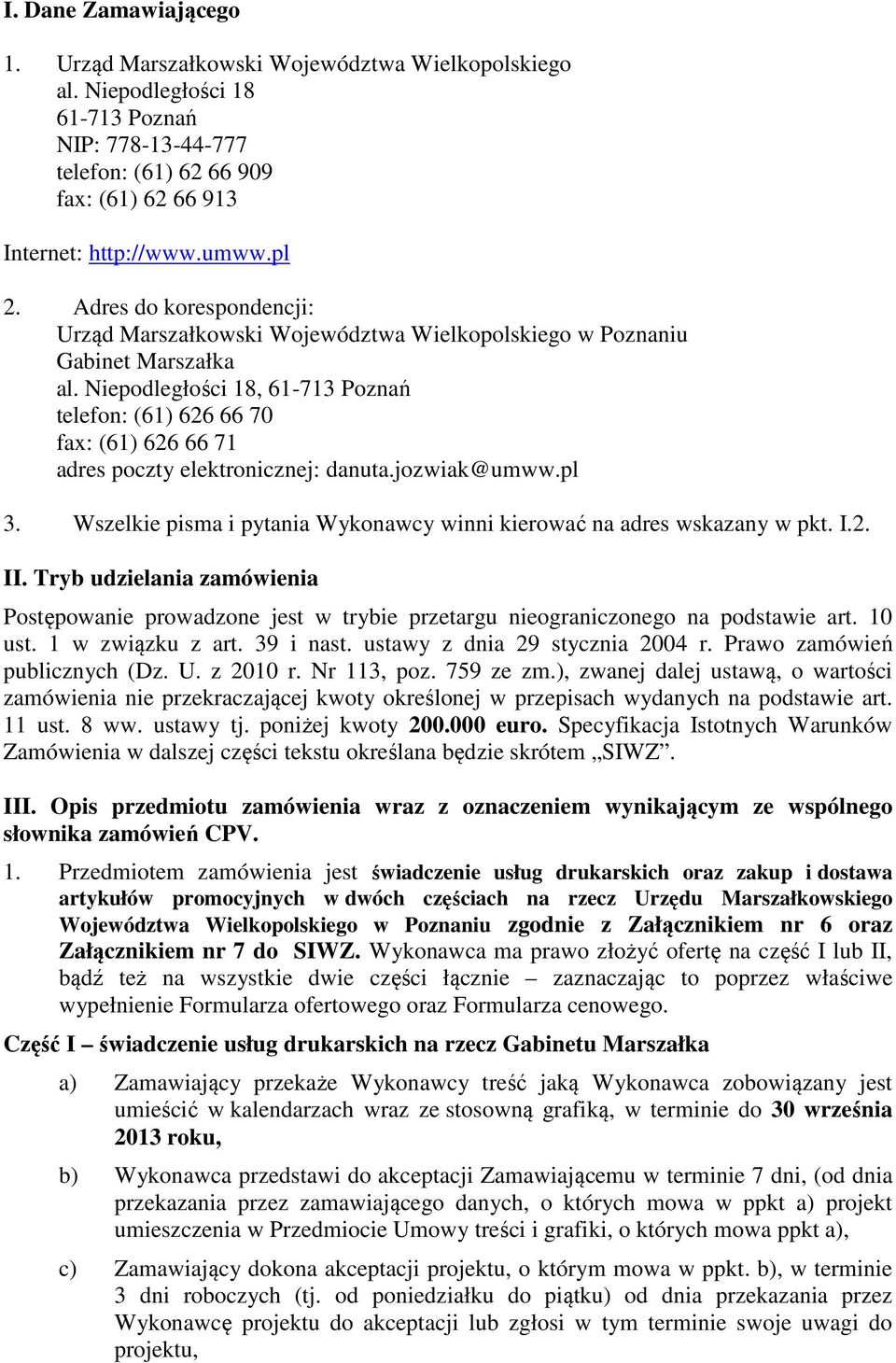 Niepodległości 18, 61-713 Poznań telefon: (61) 626 66 70 fax: (61) 626 66 71 adres poczty elektronicznej: danuta.jozwiak@umww.pl 3.