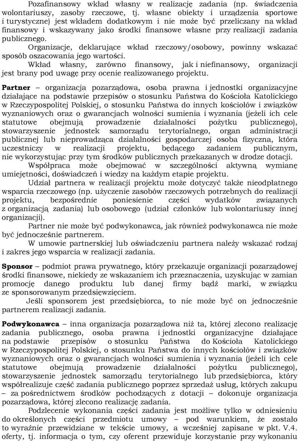 Organizacje, deklarujące wkład rzeczowy/osobowy, powinny wskazać sposób oszacowania jego wartości.