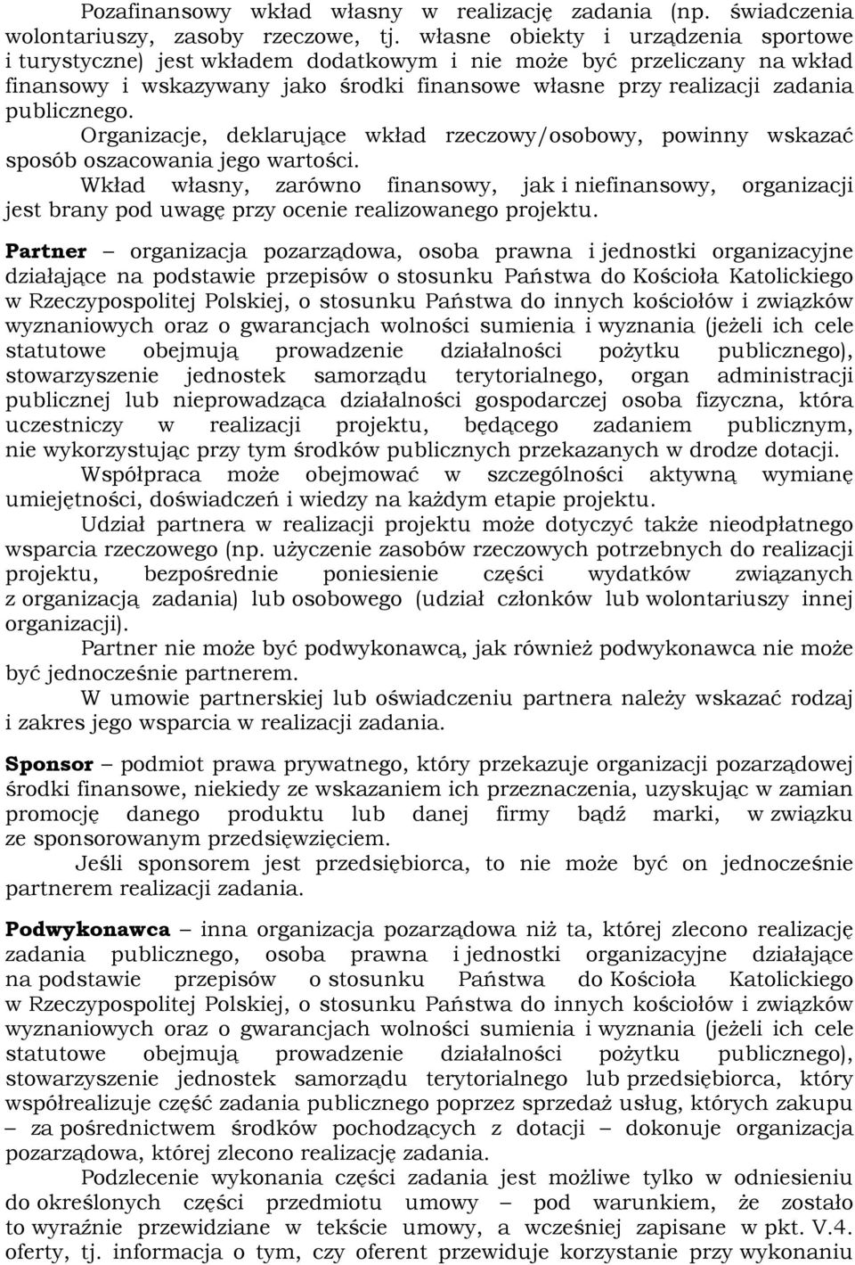 Organizacje, deklarujące wkład rzeczowy/osobowy, powinny wskazać sposób oszacowania jego wartości.