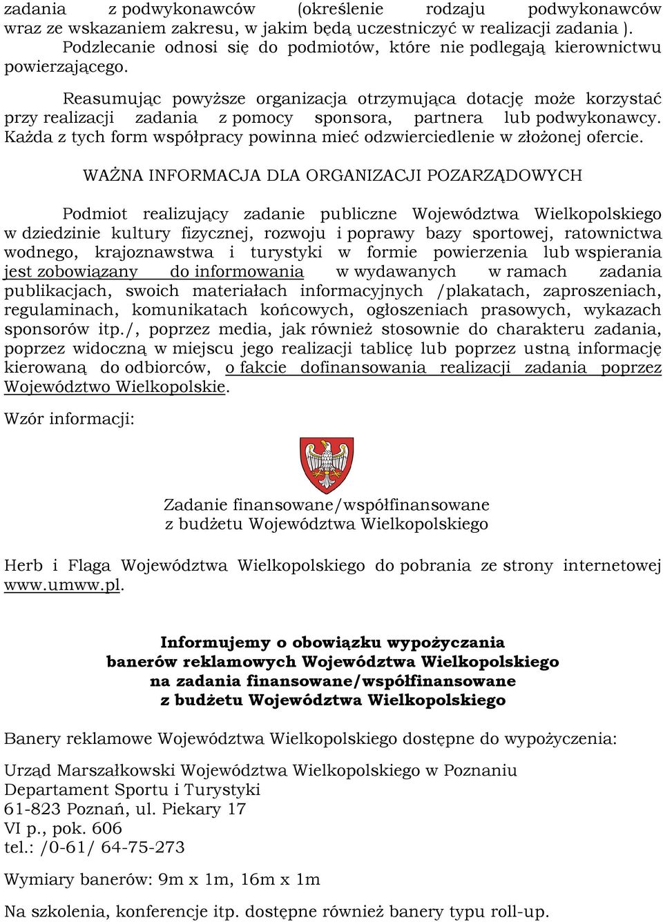 Reasumując powyższe organizacja otrzymująca dotację może korzystać przy realizacji zadania z pomocy sponsora, partnera lub podwykonawcy.