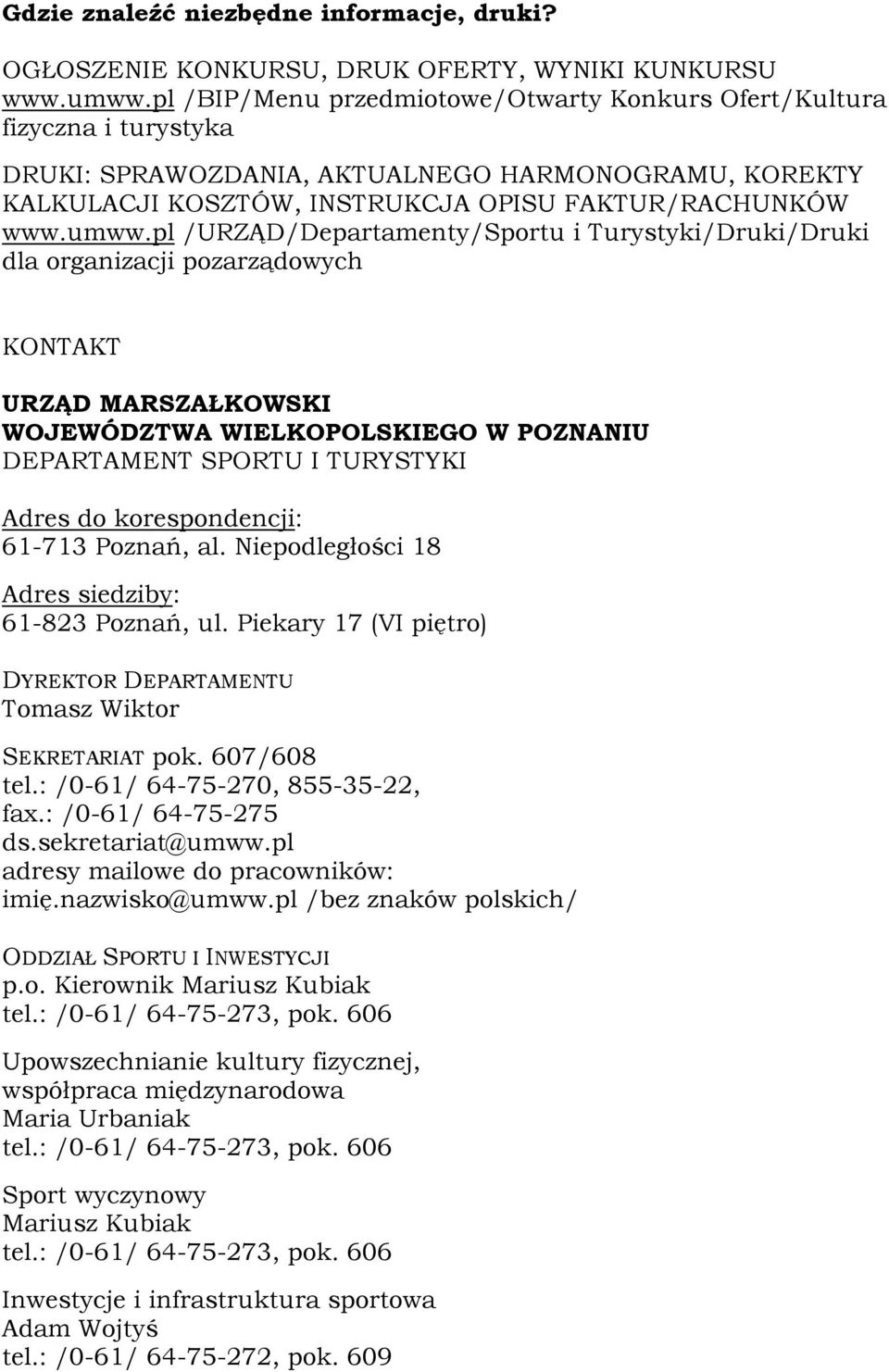 pl /URZĄD/Departamenty/Sportu i Turystyki/Druki/Druki dla organizacji pozarządowych KONTAKT URZĄD MARSZAŁKOWSKI WOJEWÓDZTWA WIELKOPOLSKIEGO W POZNANIU DEPARTAMENT SPORTU I TURYSTYKI Adres do