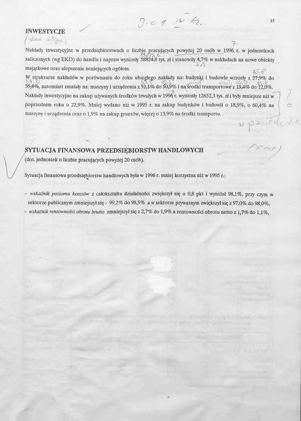 jednostek o liczbie pracujących powyżej 20 osób). Sytuacja finansowa przedsiębiorstw handlowych była w 1996 r. mniej korzystna niż w 1995 r.