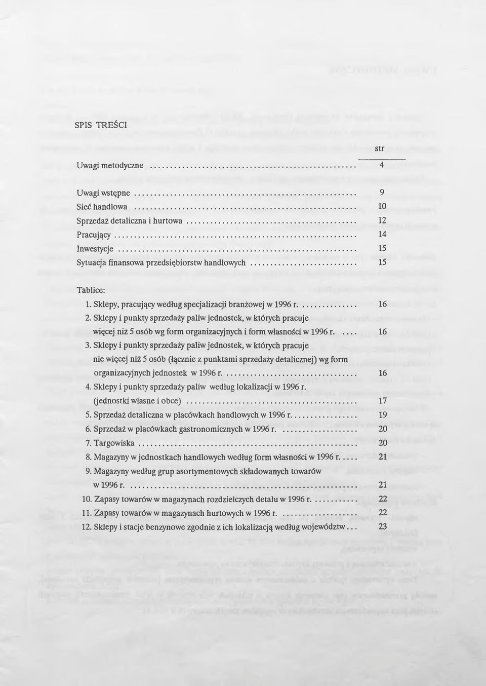 Sklepy i punkty sprzedaży paliw jednostek, w których pracuje więcej niż 5 osób wg form organizacyjnych i form własności w 1996 r... 16 3.