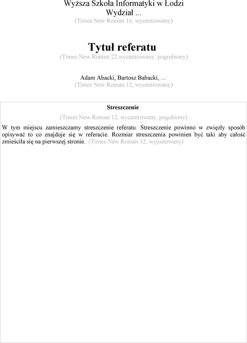 .. (Times New Roman 12, wycentrowany) Streszczenie (Times New Roman 12, wycentrowany, pogubiony) W tym miejscu zamieszczamy