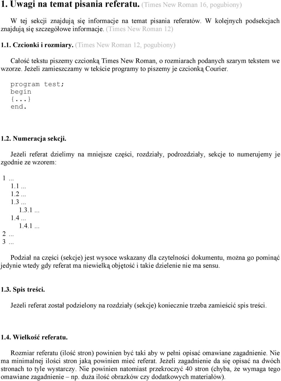 Jeżeli zamieszczamy w tekście programy to piszemy je czcionką Courier. program test; begin {...} end. 1.2. Numeracja sekcji.