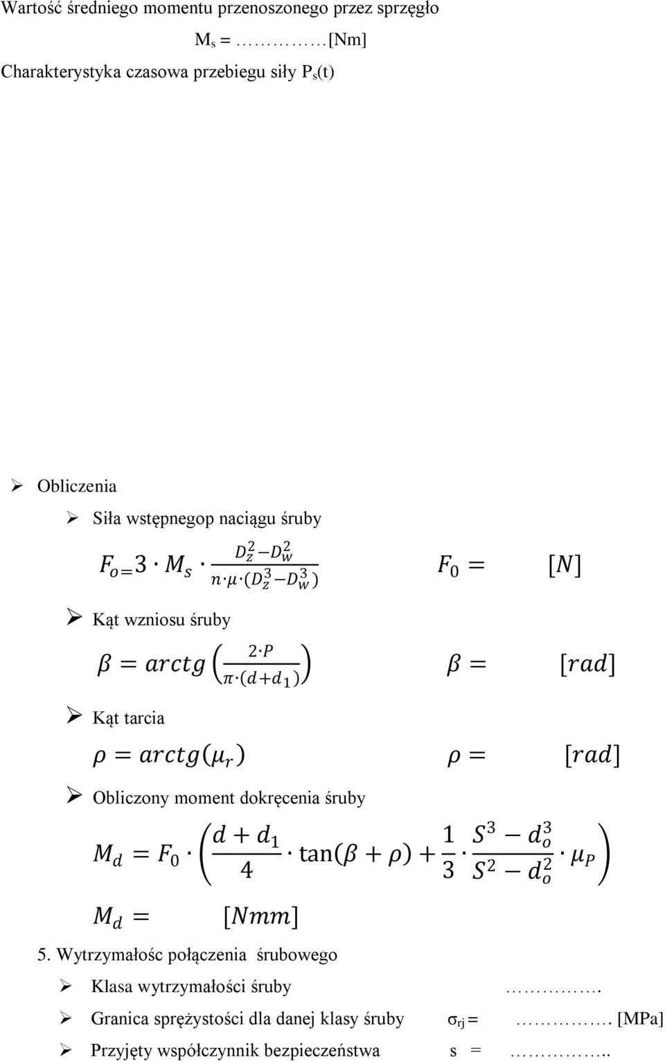 ρ = [rad] Obliczony moment dokręcenia śruby M d = F 0 d + d 1 4 M d = [Nmm] 5.