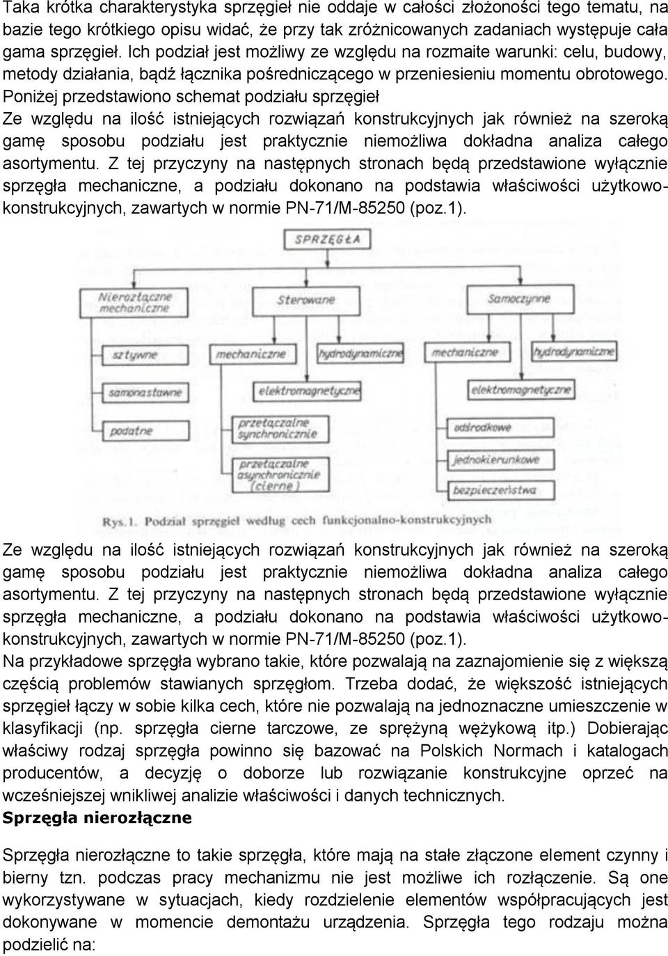 Poniżej przedstawiono schemat podziału sprzęgieł Ze względu na ilość istniejących rozwiązań konstrukcyjnych jak również na szeroką gamę sposobu podziału jest praktycznie niemożliwa dokładna analiza