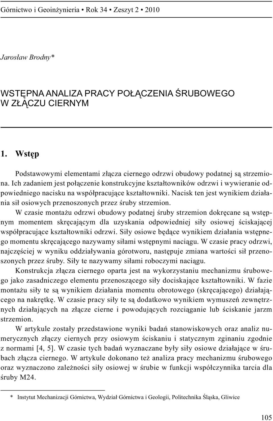 Ich zadaniem jest po czenie konstrukcyjne kszta towników odrzwi i wywieranie odpowiedniego nacisku na wspó pracuj ce kszta towniki.