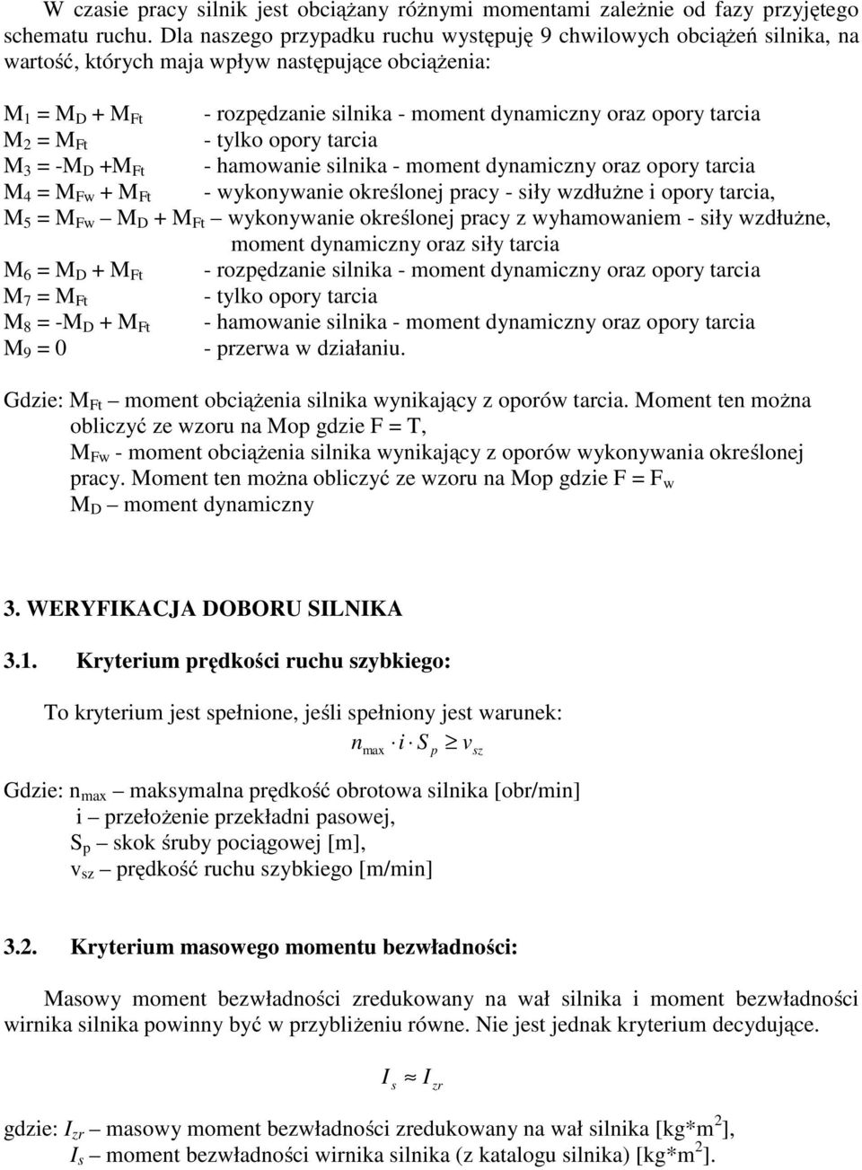 tarca 3 - D + Ft - hamowane slnka - moment dynamczny oraz opory tarca 4 Fw + Ft - wykonywane określonej pracy - sły wzdłużne opory tarca, 5 Fw D + Ft wykonywane określonej pracy z wyhamowanem - sły