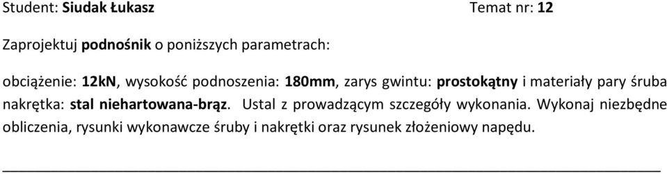 pary śruba nakrętka: stal niehartowana-brąz. Ustal z prowadzącym szczegóły wykonania.