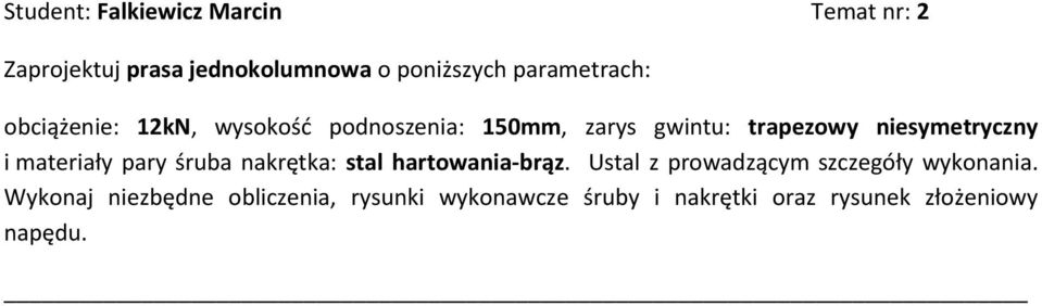 niesymetryczny i materiały pary śruba nakrętka: stal hartowania-brąz.