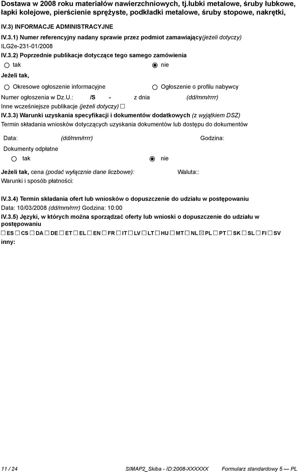 3) Warunki uzyskania specyfikacji i dokumentów dodatkowych (z wyjątkiem DSZ) Termin składania wniosków dotyczących uzyskania dokumentów lub dostępu do dokumentów Data: (dd/mm/rrrr) Dokumenty odpłatne