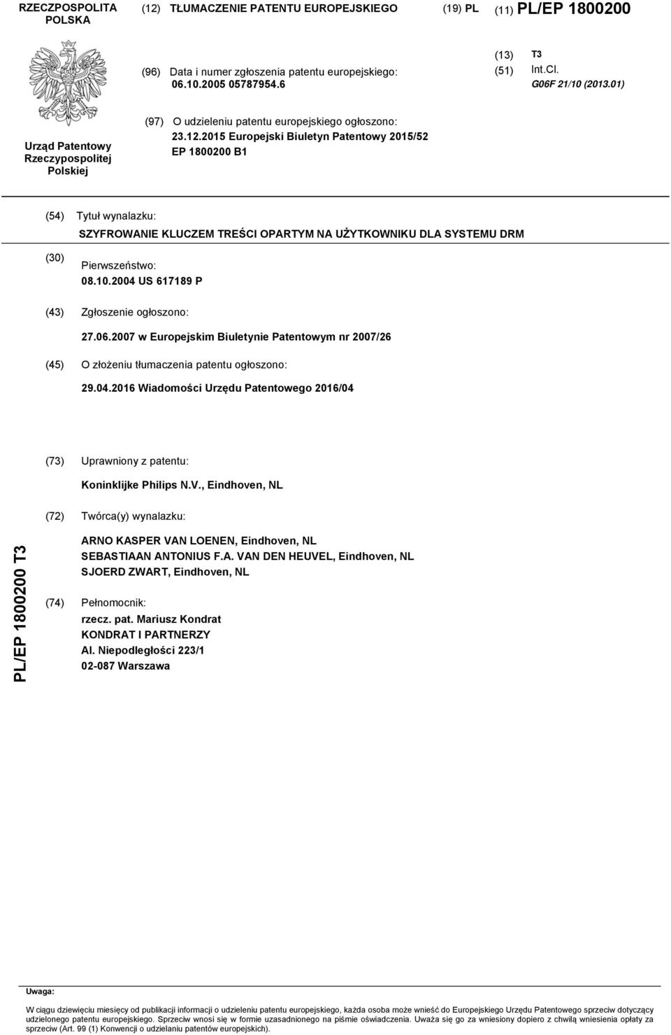 2015 Europejski Biuletyn Patentowy 2015/52 EP 1800200 B1 (54) Tytuł wynalazku: SZYFROWANE KLUCZEM TREŚC OPARTYM NA UŻYTKOWNKU DLA SYSTEMU DRM (30) Pierwszeństwo: 08.10.
