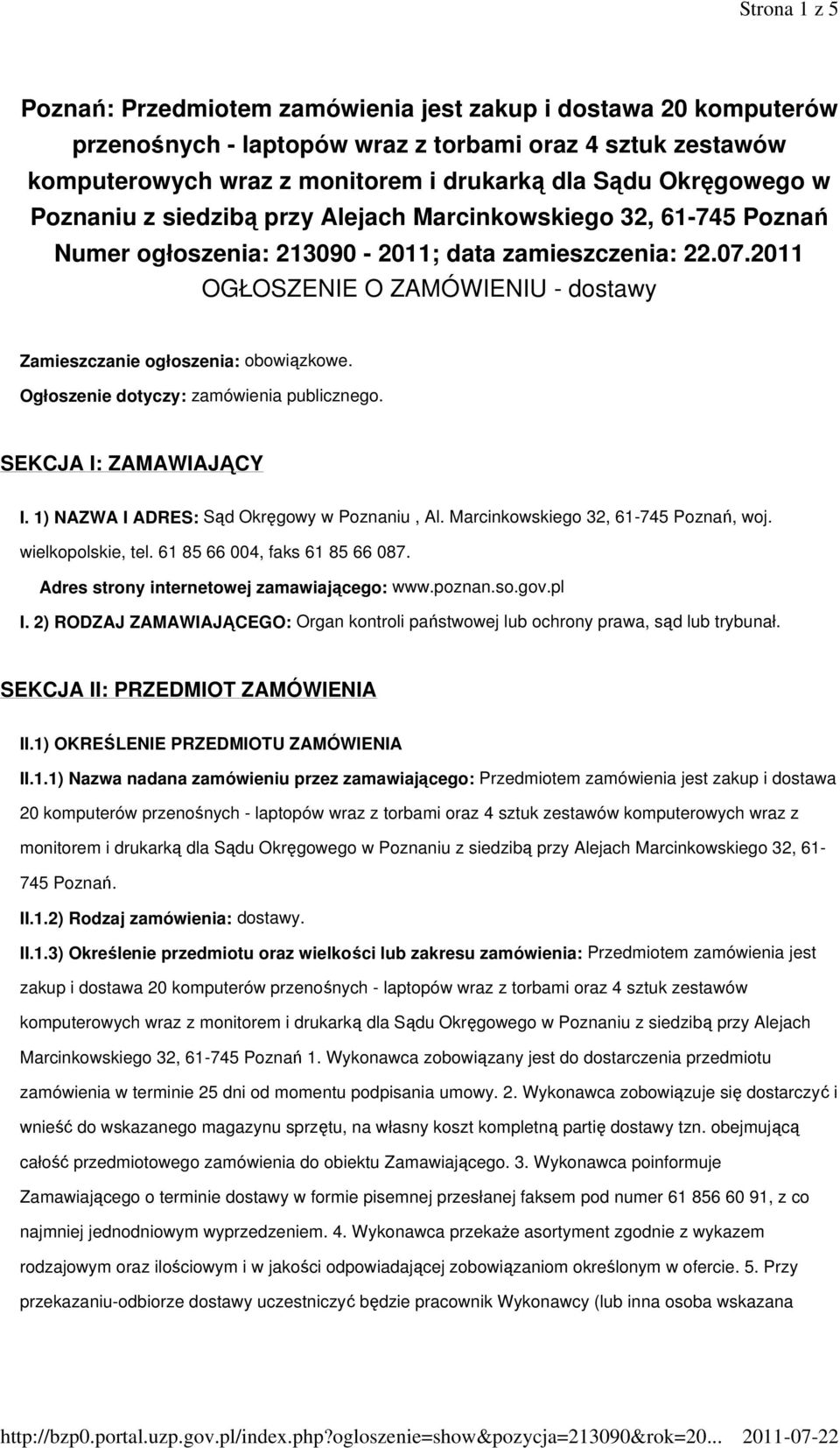 2011 OGŁOSZENIE O ZAMÓWIENIU - dostawy Zamieszczanie ogłoszenia: obowiązkowe. Ogłoszenie dotyczy: zamówienia publicznego. SEKCJA I: ZAMAWIAJĄCY I. 1) NAZWA I ADRES: Sąd Okręgowy w Poznaniu, Al.