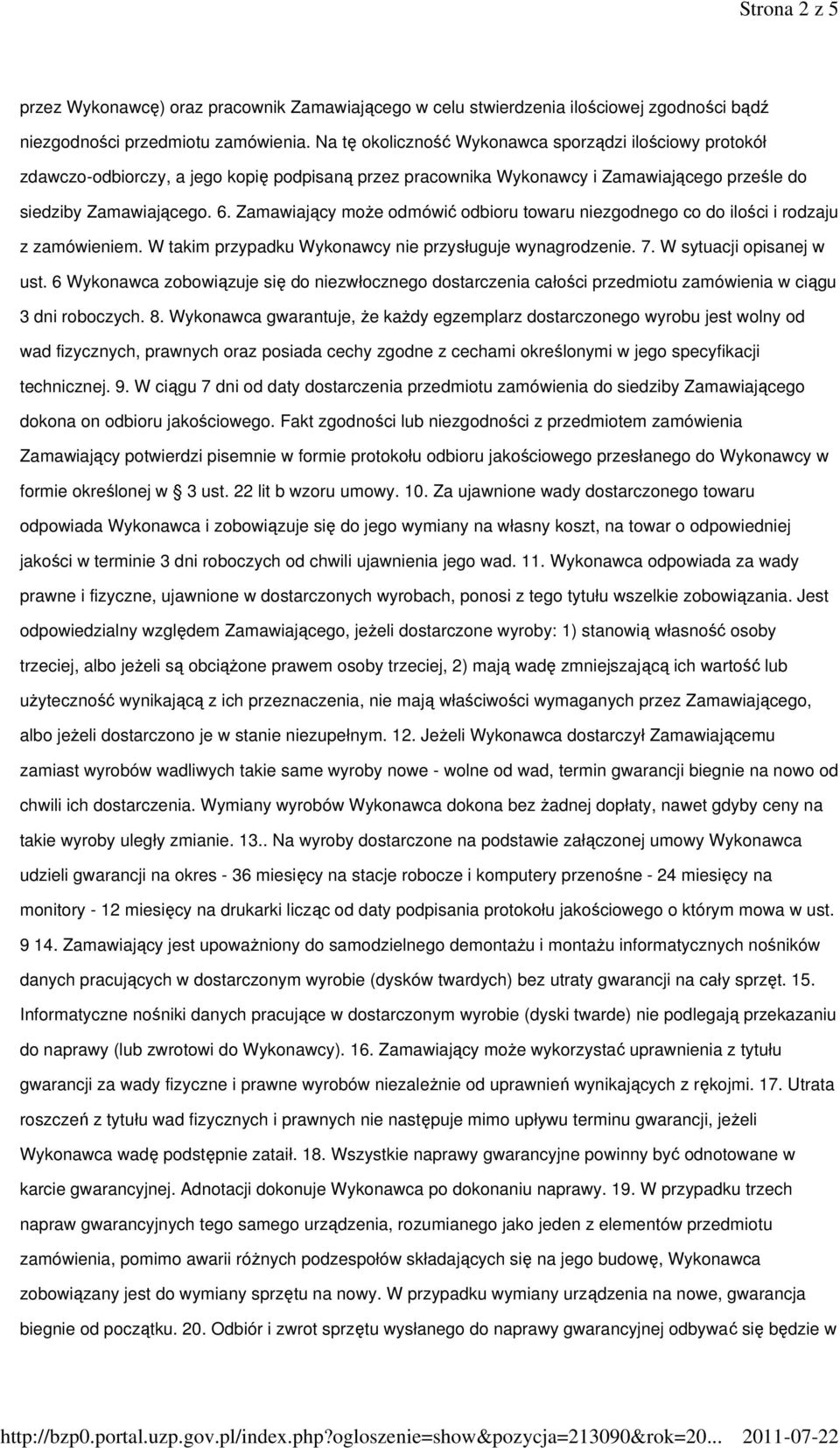 Zamawiający moŝe odmówić odbioru towaru niezgodnego co do ilości i rodzaju z zamówieniem. W takim przypadku Wykonawcy nie przysługuje wynagrodzenie. 7. W sytuacji opisanej w ust.