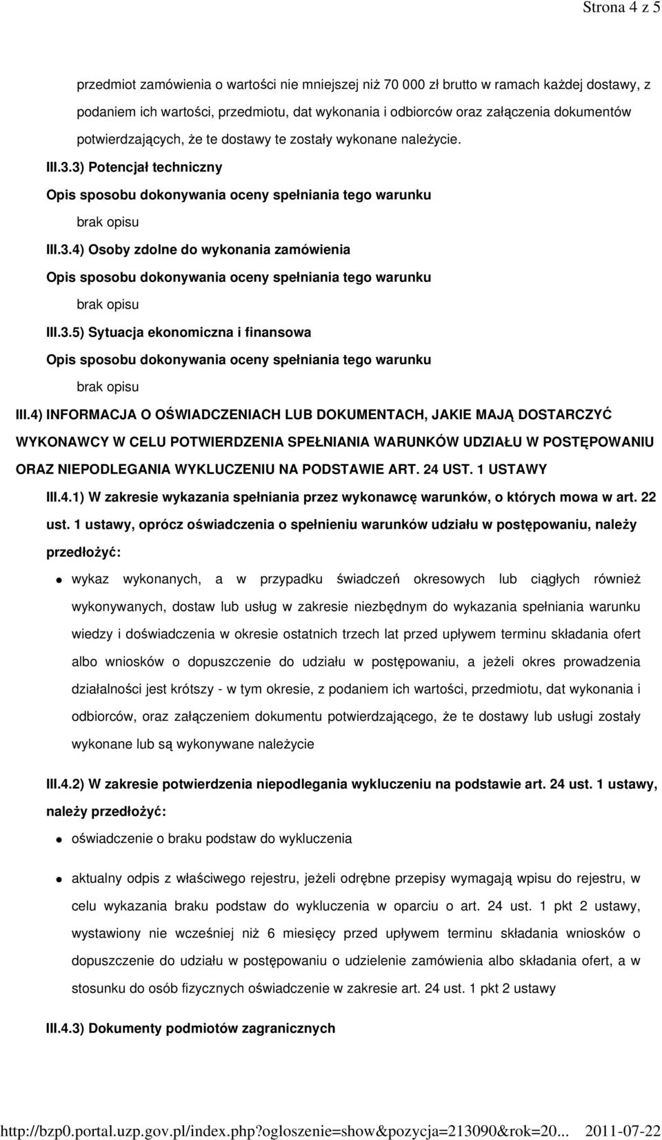 4) INFORMACJA O OŚWIADCZENIACH LUB DOKUMENTACH, JAKIE MAJĄ DOSTARCZYĆ WYKONAWCY W CELU POTWIERDZENIA SPEŁNIANIA WARUNKÓW UDZIAŁU W POSTĘPOWANIU ORAZ NIEPODLEGANIA WYKLUCZENIU NA PODSTAWIE ART. 24 UST.