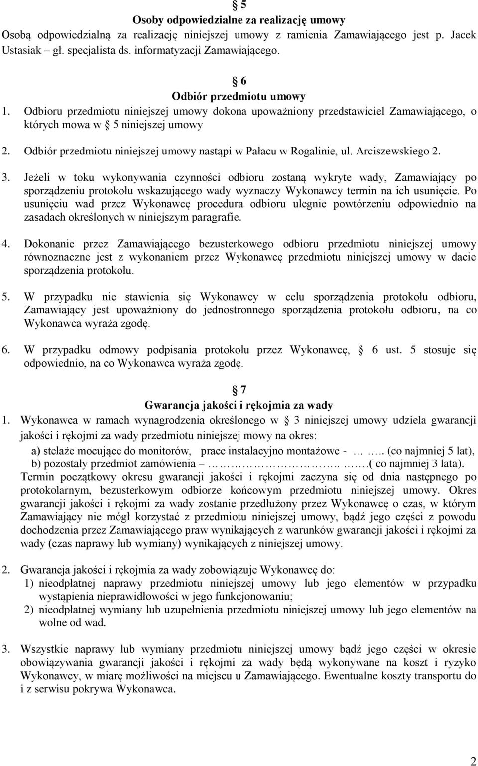 Odbiór przedmiotu niniejszej umowy nastąpi w Pałacu w Rogalinie, ul. Arciszewskiego 2. 3.
