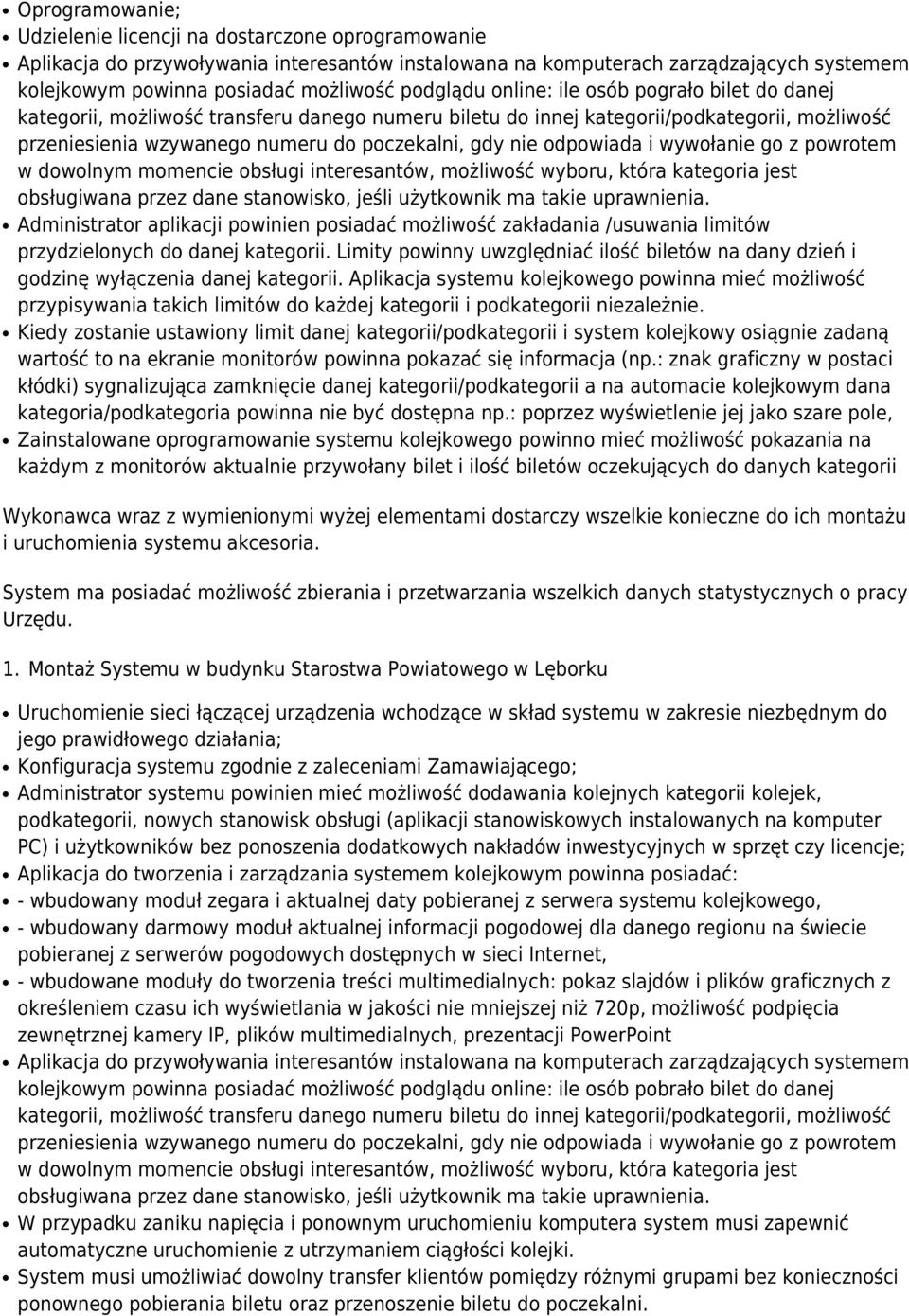 odpowiada i wywołanie go z powrotem w dowolnym momencie obsługi interesantów, możliwość wyboru, która kategoria jest obsługiwana przez dane stanowisko, jeśli użytkownik ma takie uprawnienia.