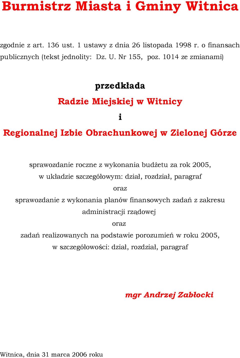 1014 ze zmianami) przedkłada Radzie Miejskiej w Witnicy i Regionalnej Izbie Obrachunkowej w Zielonej Górze sprawozdanie roczne z wykonania budżetu za rok