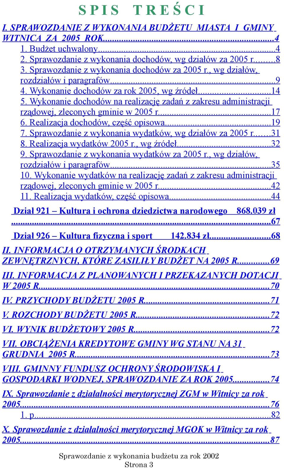 Wykonanie dochodów na realizację zadań z zakresu administracji rządowej, zleconych gminie w 2005 r....17 6. Realizacja dochodów, część opisowa...19 7.