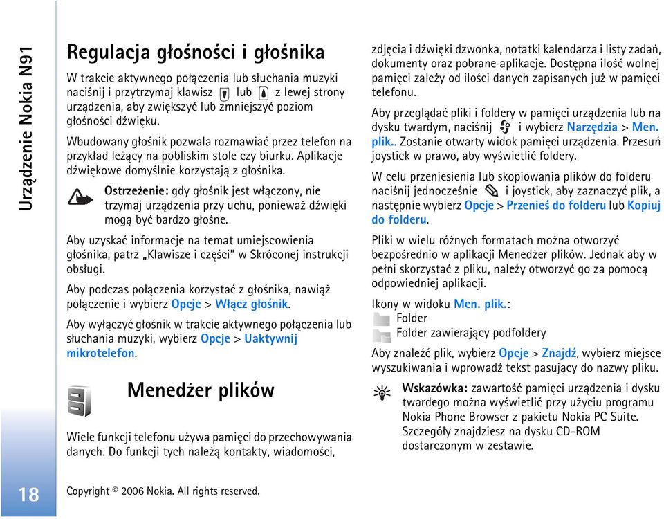 Ostrze enie: gdy g³o nik jest w³±czony, nie trzymaj urz±dzenia przy uchu, poniewa d¼wiêki mog± byæ bardzo g³o ne.