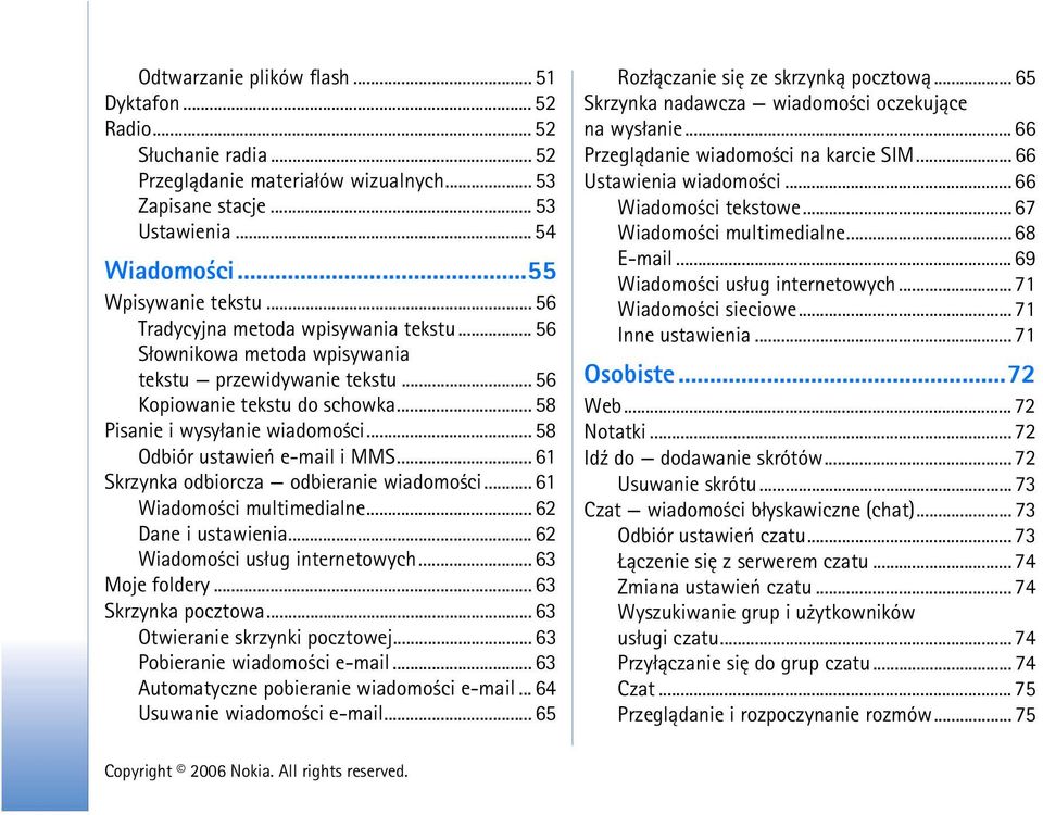 .. 58 Odbiór ustawieñ e-mail i MMS... 61 Skrzynka odbiorcza odbieranie wiadomo ci... 61 Wiadomo ci multimedialne... 62 Dane i ustawienia... 62 Wiadomo ci us³ug internetowych... 63 Moje foldery.