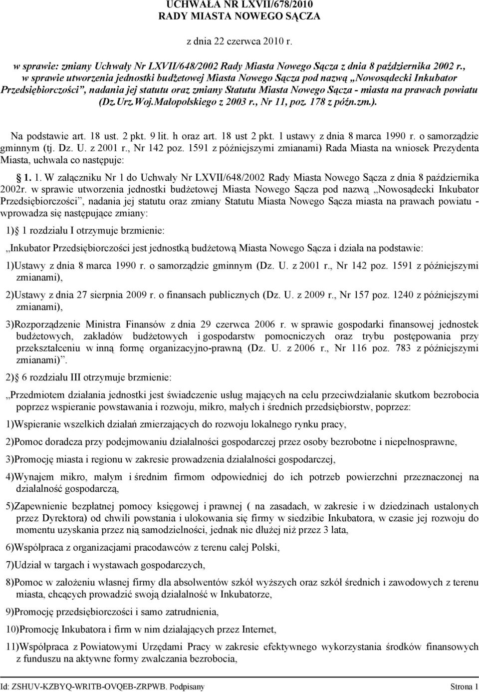 powiatu (Dz.Urz.Woj.Małopolskiego z 2003 r., Nr 11, poz. 178 z późn.zm.). Na podstawie art. 18 ust. 2 pkt. 9 lit. h oraz art. 18 ust 2 pkt. 1 ustawy z dnia 8 marca 1990 r. o samorządzie gminnym (tj.