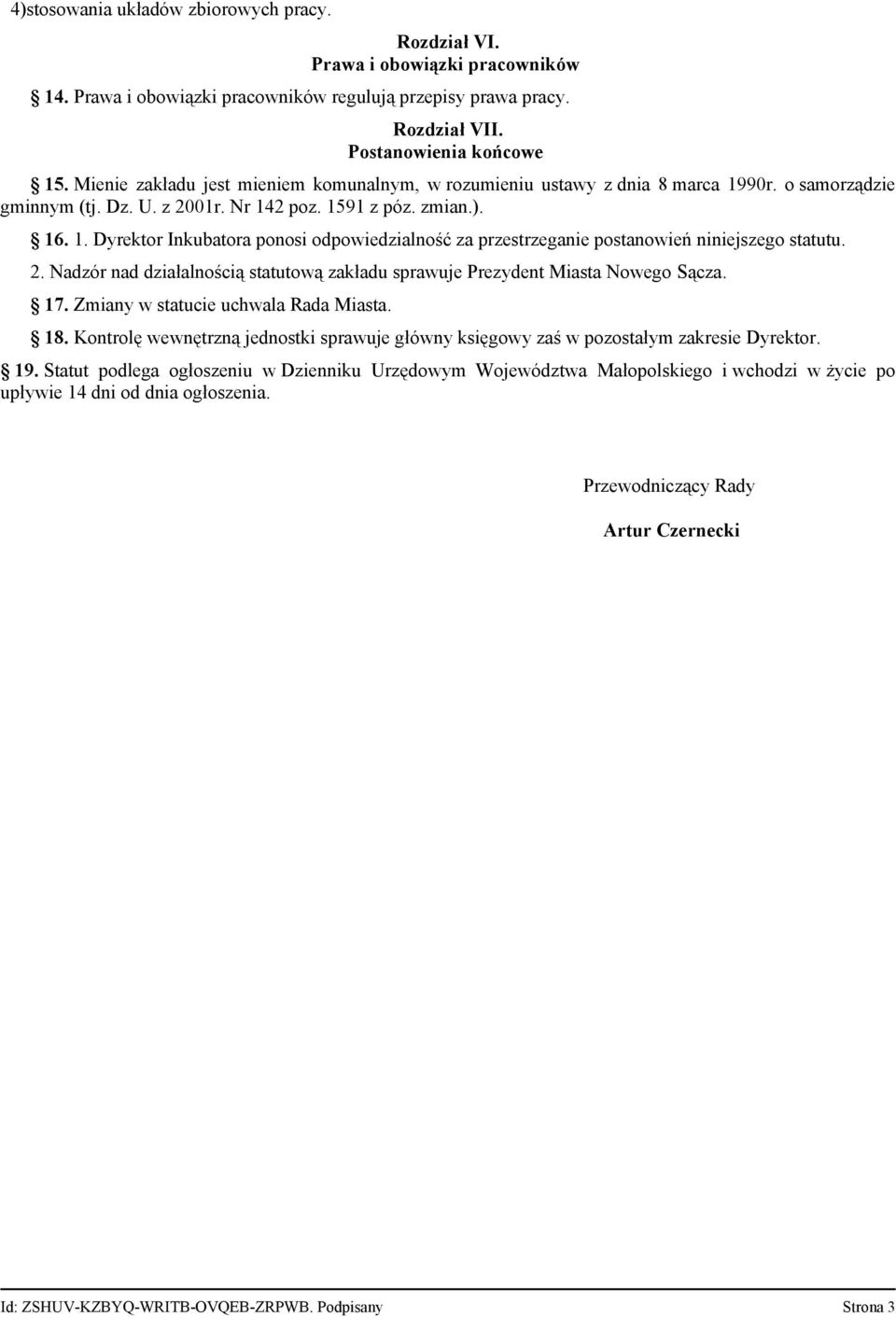 2. Nadzór nad działalnością statutową zakładu sprawuje Prezydent Miasta Nowego Sącza. 17. Zmiany w statucie uchwala Rada Miasta. 18.