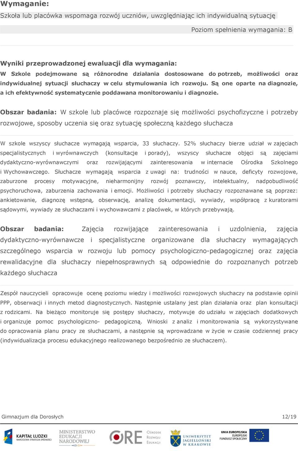 Są one oparte na diagnozie, a ich efektywność systematycznie poddawana monitorowaniu i diagnozie.