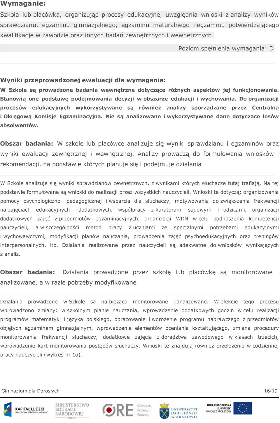 aspektów jej funkcjonowania. Stanowią one podstawę podejmowania decyzji w obszarze edukacji i wychowania.
