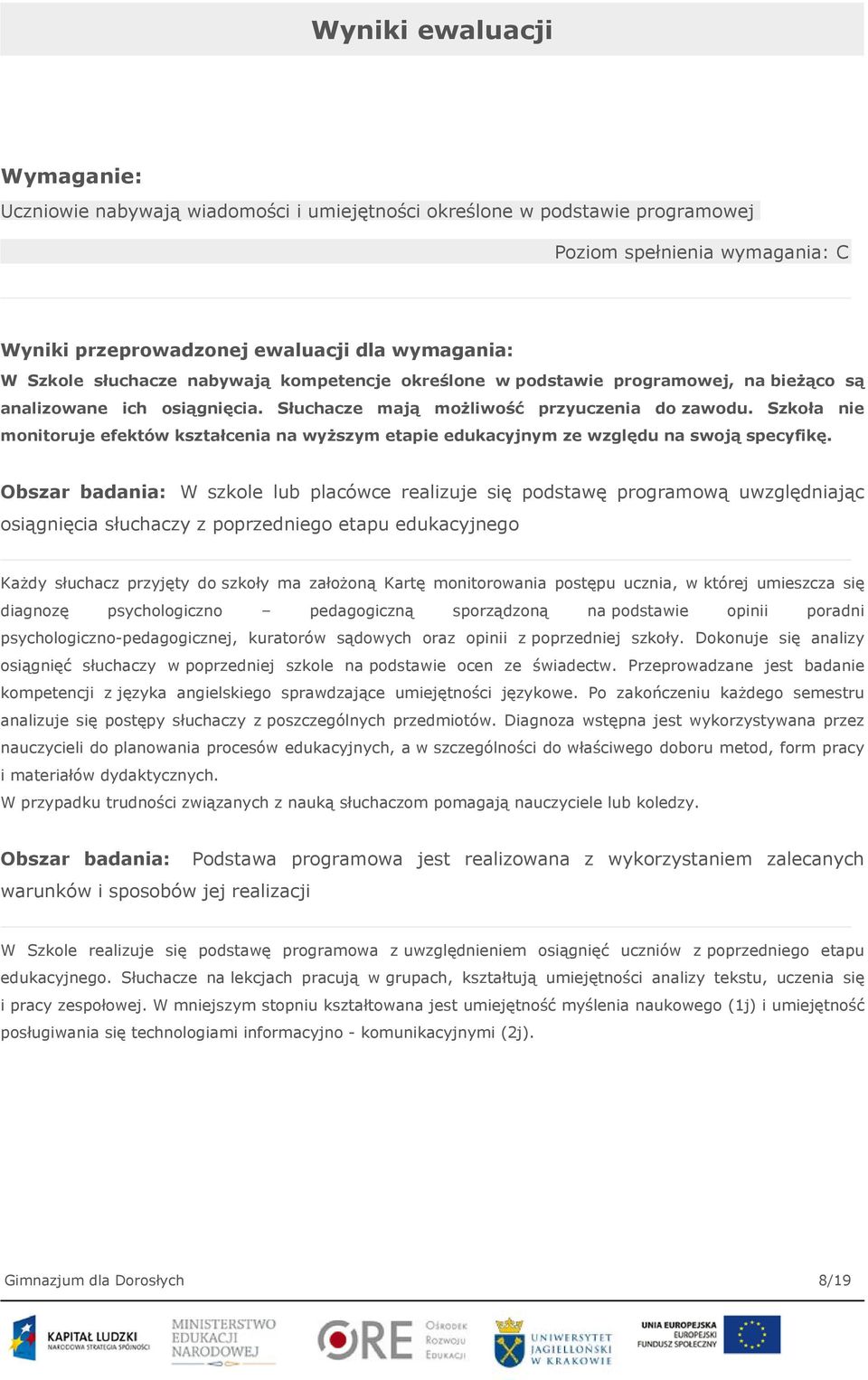 Szkoła nie monitoruje efektów kształcenia na wyższym etapie edukacyjnym ze względu na swoją specyfikę.