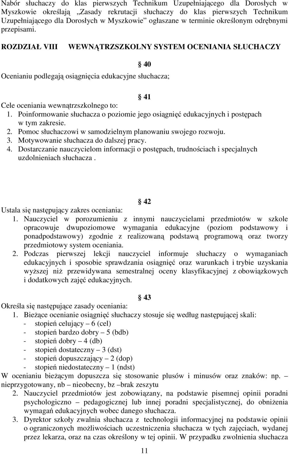 ROZDZIAŁ VIII WEWNĄTRZSZKOLNY SYSTEM OCENIANIA SŁUCHACZY 40 Ocenianiu podlegają osiągnięcia edukacyjne słuchacza; 41 Cele oceniania wewnątrzszkolnego to: 1.