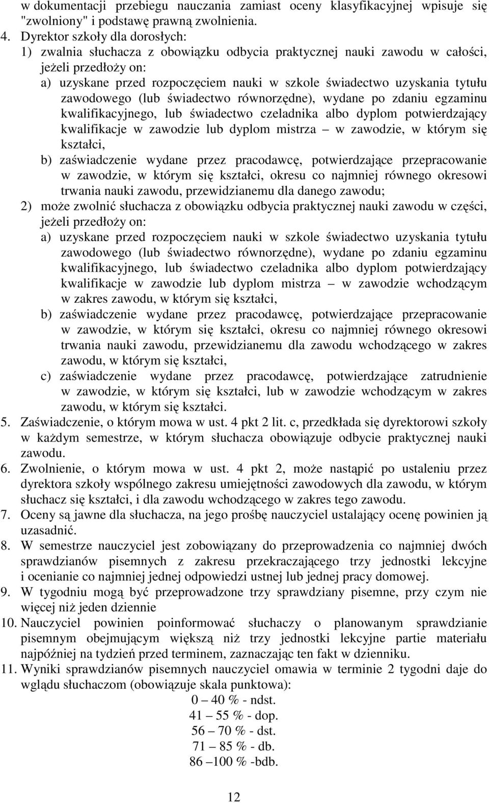 tytułu zawodowego (lub świadectwo równorzędne), wydane po zdaniu egzaminu kwalifikacyjnego, lub świadectwo czeladnika albo dyplom potwierdzający kwalifikacje w zawodzie lub dyplom mistrza w zawodzie,