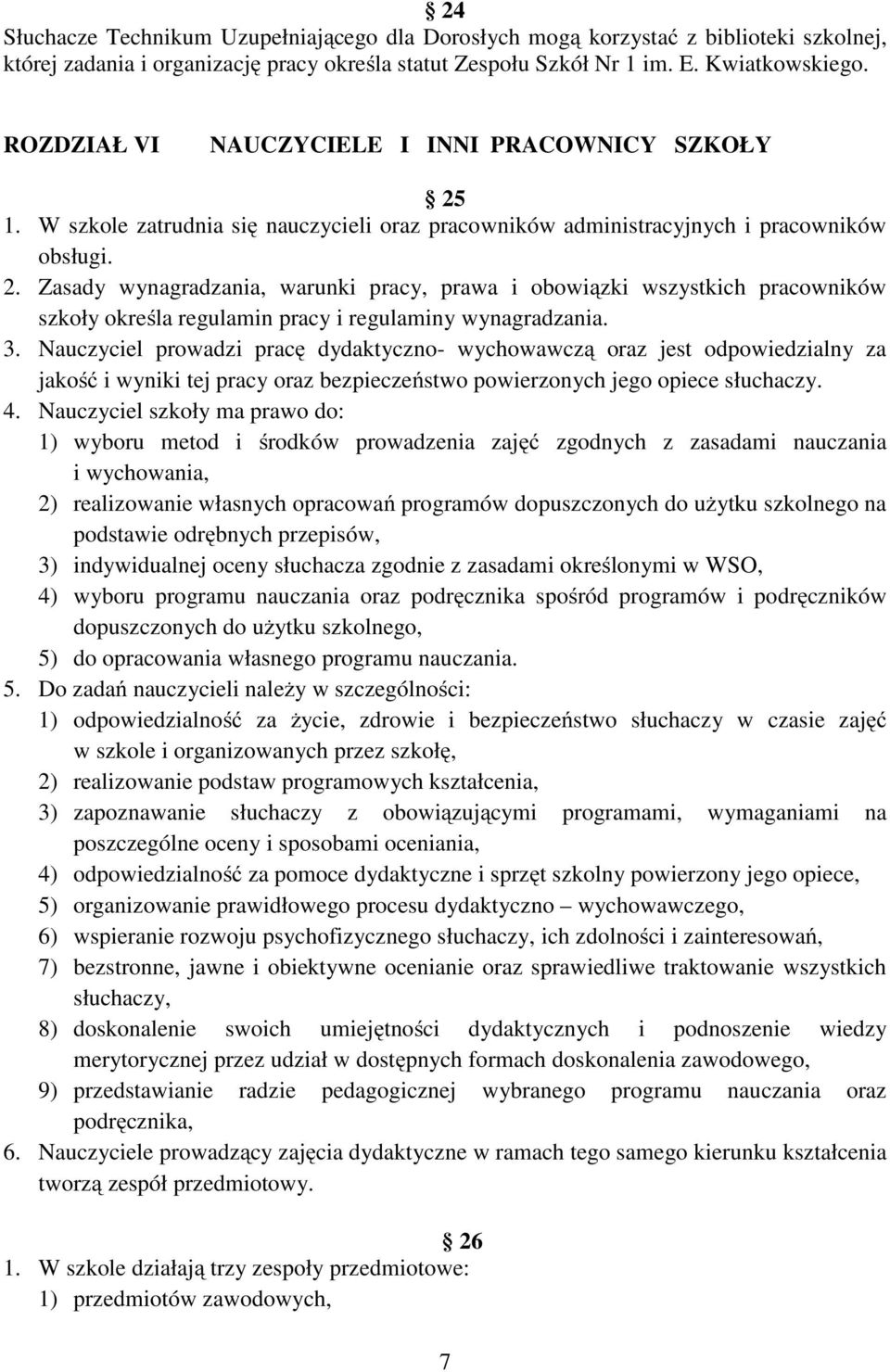 3. Nauczyciel prowadzi pracę dydaktyczno- wychowawczą oraz jest odpowiedzialny za jakość i wyniki tej pracy oraz bezpieczeństwo powierzonych jego opiece słuchaczy. 4.