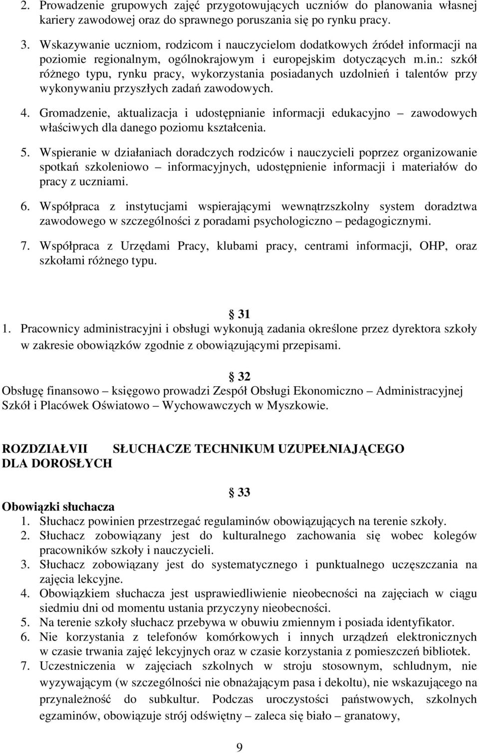 4. Gromadzenie, aktualizacja i udostępnianie informacji edukacyjno zawodowych właściwych dla danego poziomu kształcenia. 5.