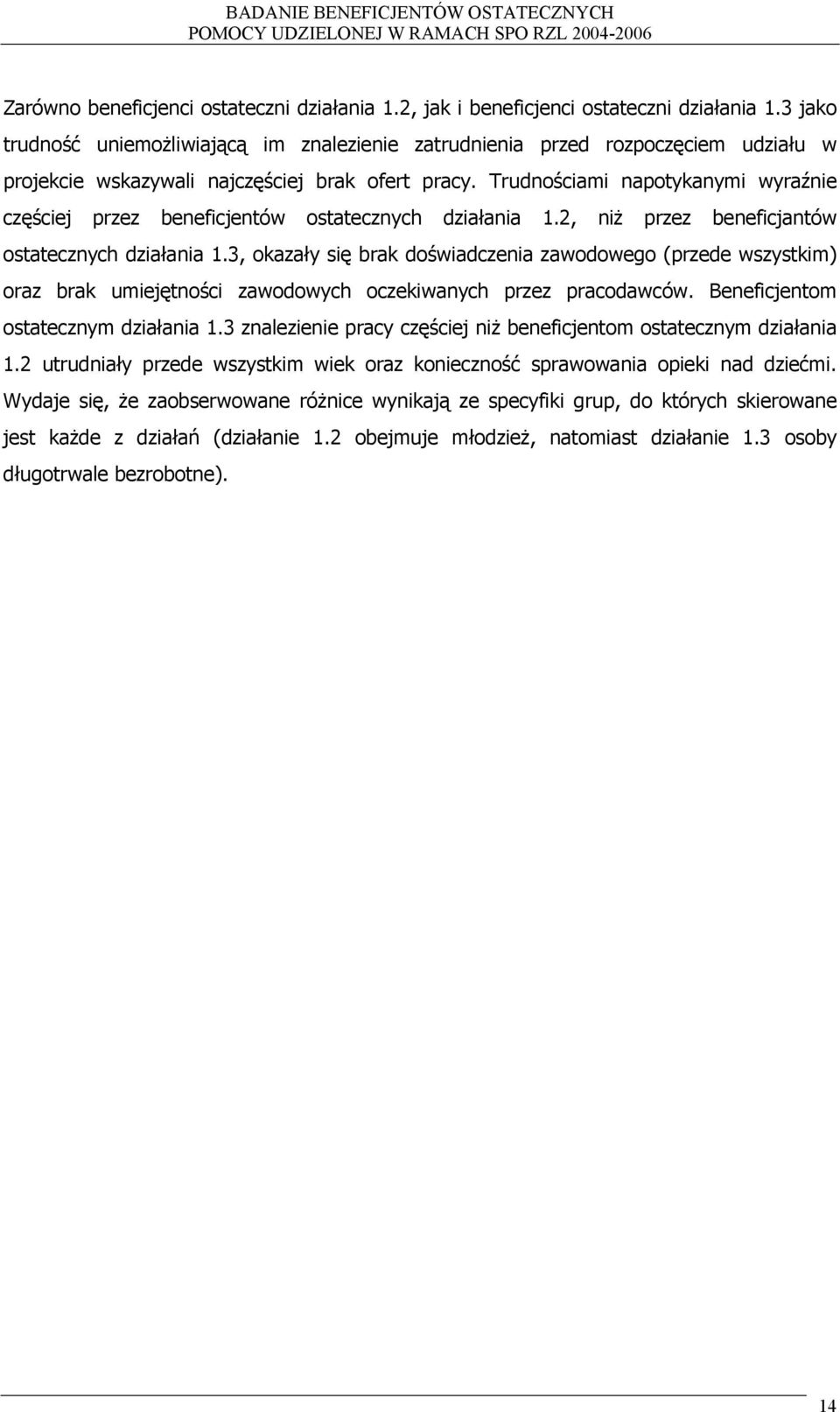 Trudnościami napotykanymi wyraźnie częściej przez beneficjentów ostatecznych działania., niż przez beneficjantów ostatecznych działania.