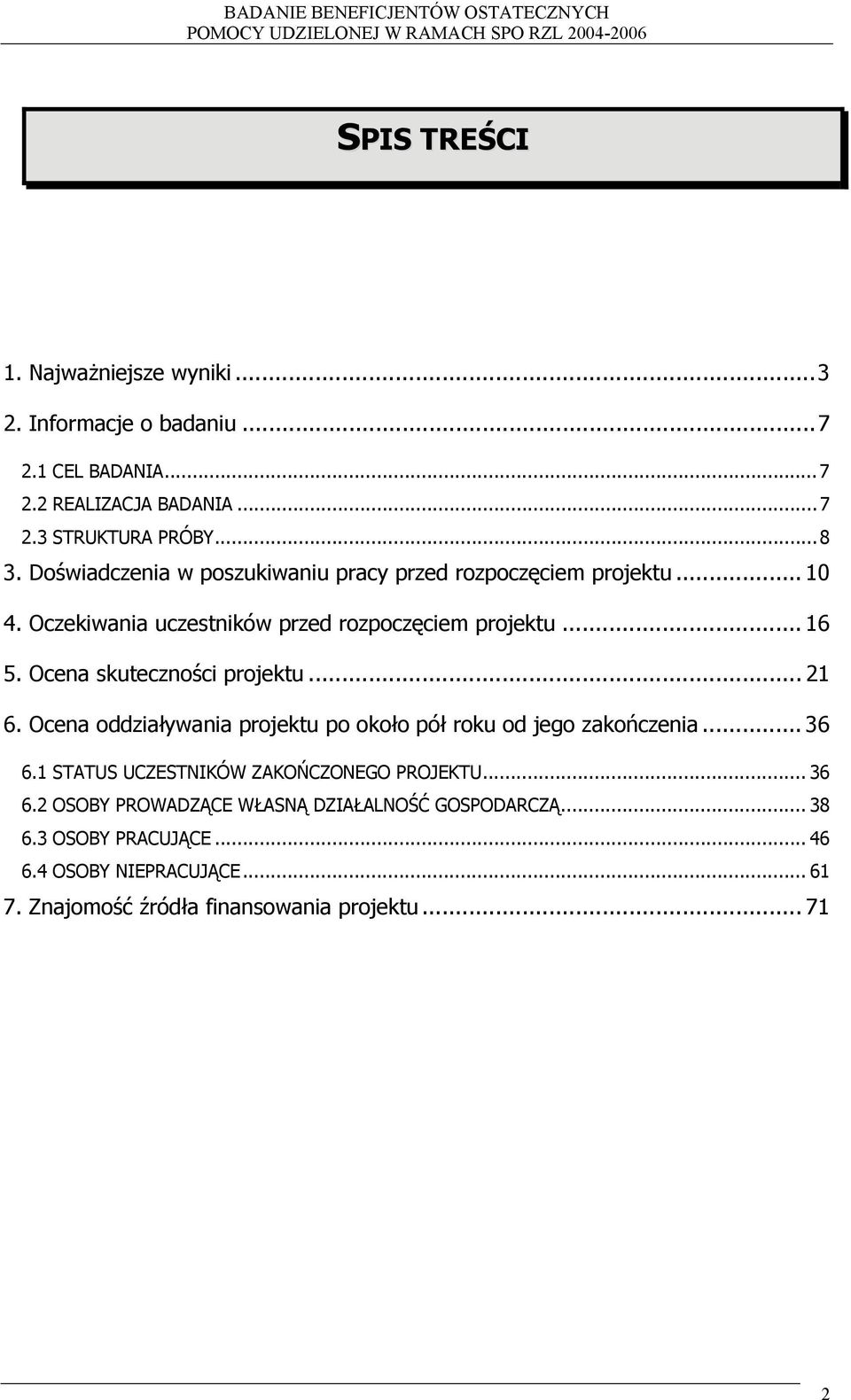 Ocena skuteczności projektu... 6. Ocena oddziaływania projektu po około pół roku od jego zakończenia... 36 6.