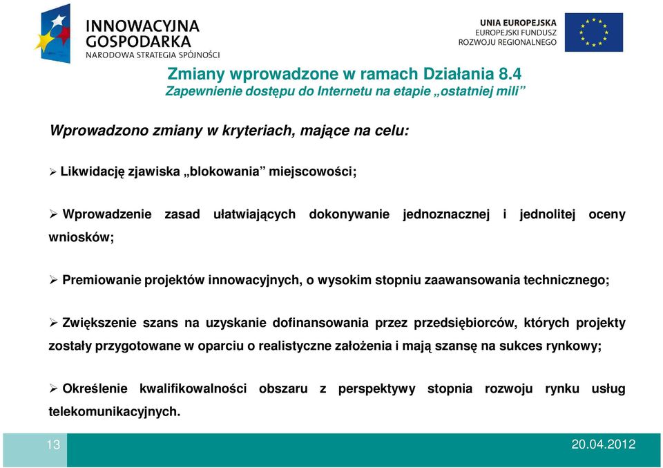 Wprowadzenie zasad ułatwiających dokonywanie jednoznacznej i jednolitej oceny wniosków; Premiowanie projektów innowacyjnych, o wysokim stopniu zaawansowania