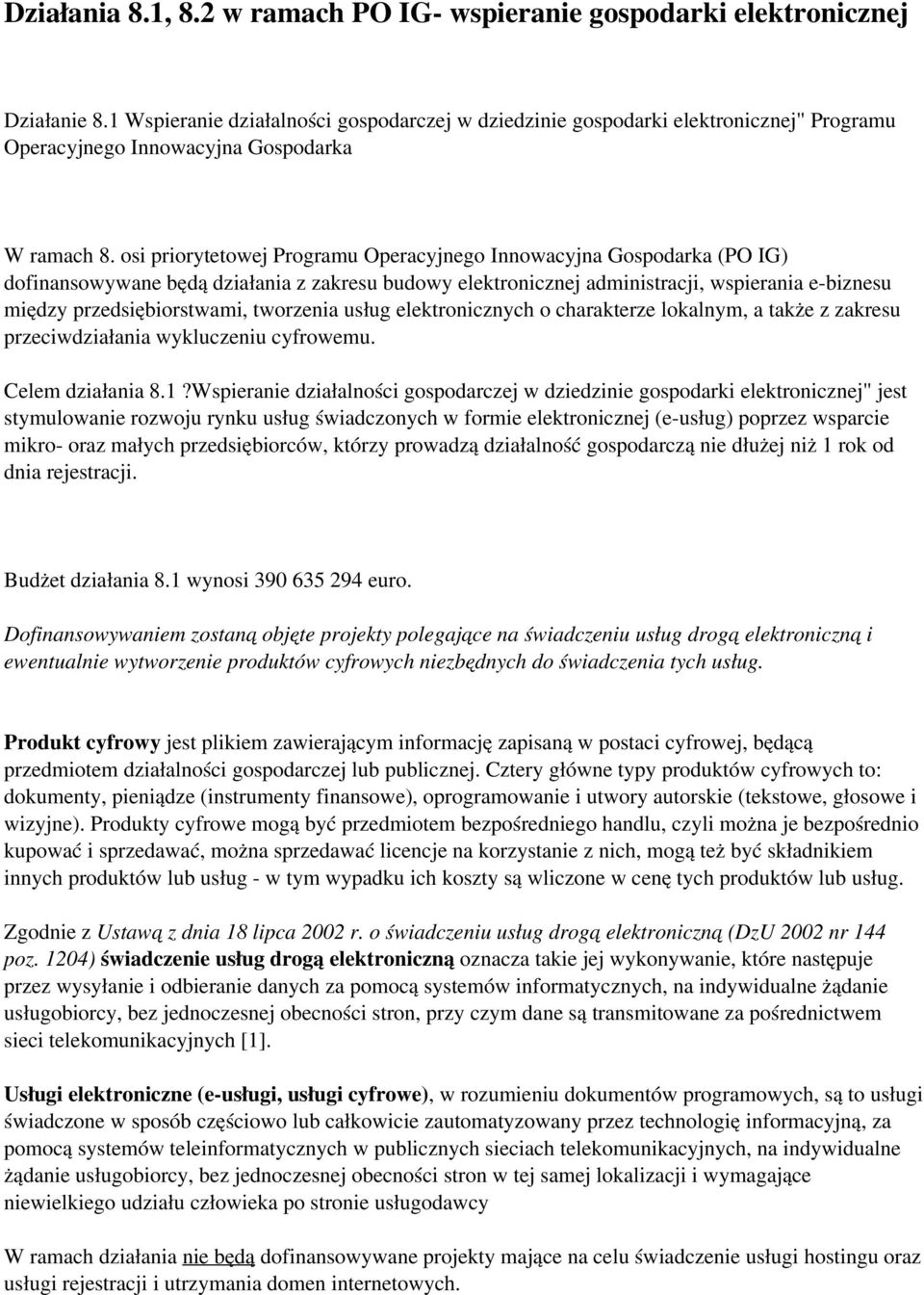 osi priorytetowej Programu Operacyjnego Innowacyjna Gospodarka (PO IG) dofinansowywane będą działania z zakresu budowy elektronicznej administracji, wspierania e-biznesu między przedsiębiorstwami,