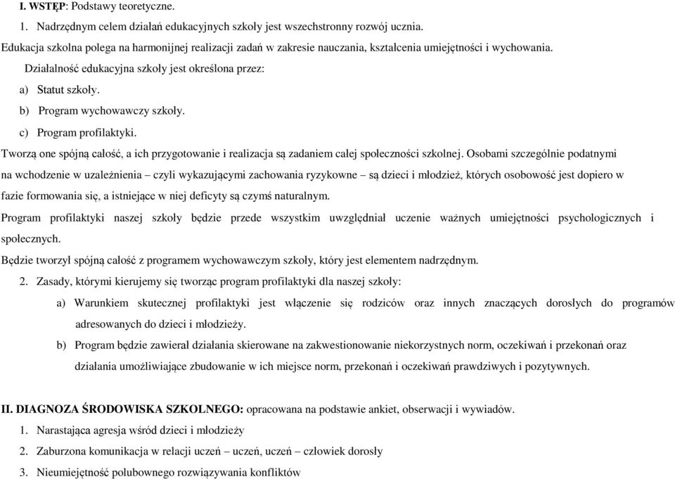 b) Program wychowawczy szkoły. c) Program profilaktyki. Tworzą one spójną całość, a ich przygotowanie i realizacja są zadaniem całej społeczności szkolnej.