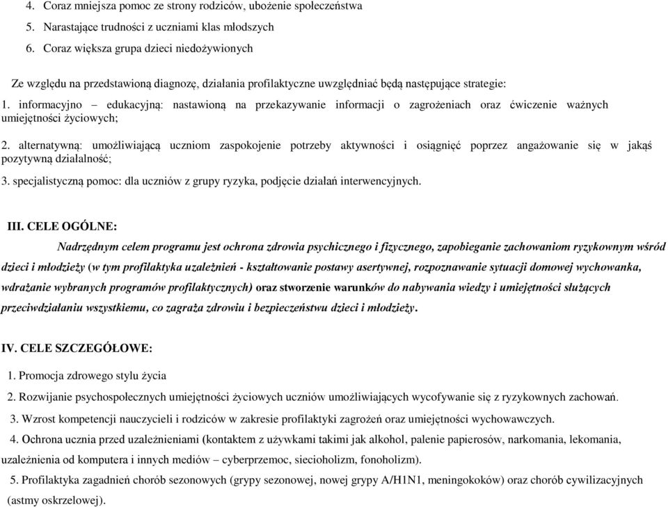 informacyjno edukacyjną: nastawioną na przekazywanie informacji o zagrożeniach oraz ćwiczenie ważnych umiejętności życiowych; 2.