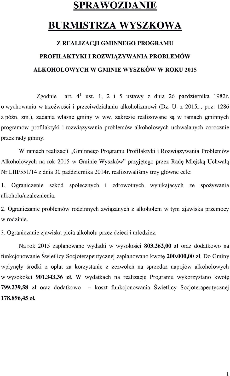 zakresie realizowane są w ramach gminnych programów profilaktyki i rozwiązywania problemów alkoholowych uchwalanych corocznie przez rady gminy.