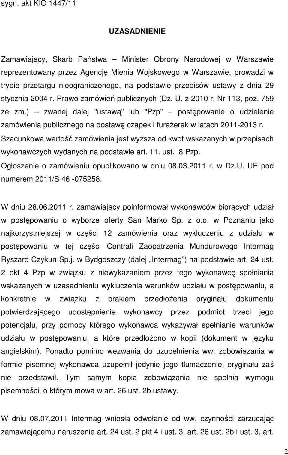 ) zwanej dalej "ustawą" lub "Pzp" postępowanie o udzielenie zamówienia publicznego na dostawę czapek i furaŝerek w latach 2011-2013 r.