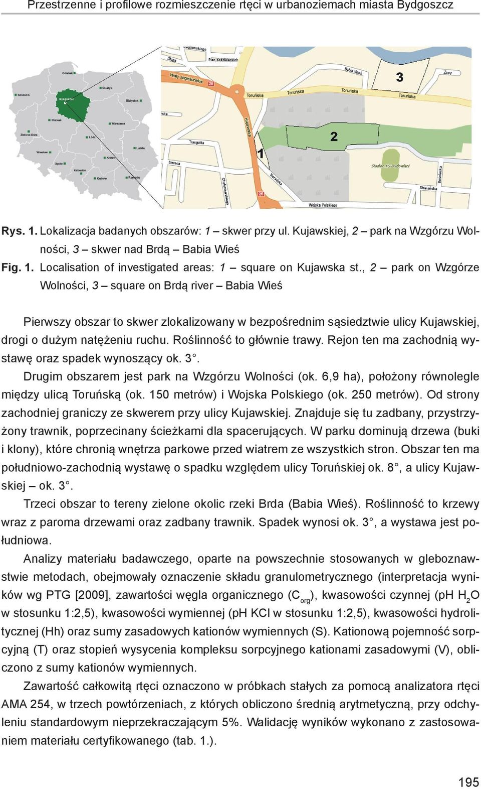 , 2 park on Wzgórze Wolności, 3 square on Brdą river Babia Wieś Pierwszy obszar to skwer zlokalizowany w bezpośrednim sąsiedztwie ulicy Kujawskiej, drogi o dużym natężeniu ruchu.