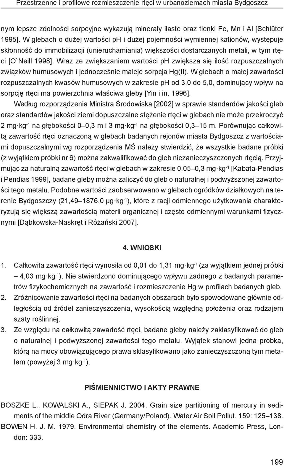 Wraz ze zwiększaniem wartości ph zwiększa się ilość rozpuszczalnych związków humusowych i jednocześnie maleje sorpcja Hg(II).