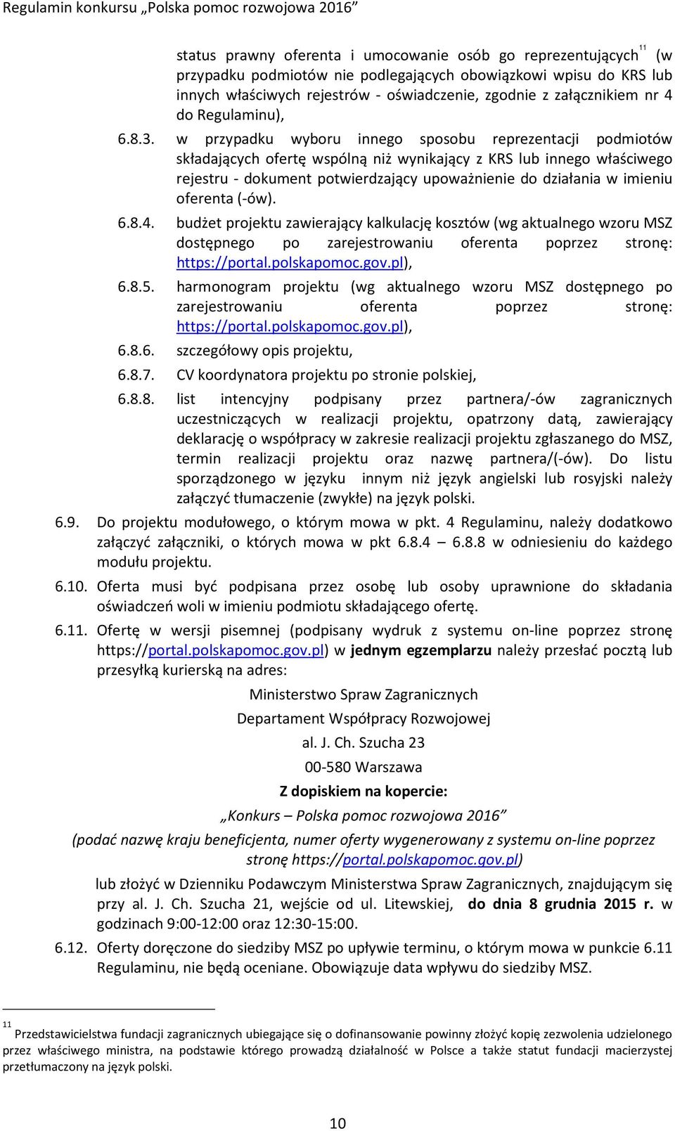 w przypadku wyboru innego sposobu reprezentacji podmiotów składających ofertę wspólną niż wynikający z KRS lub innego właściwego rejestru - dokument potwierdzający upoważnienie do działania w imieniu