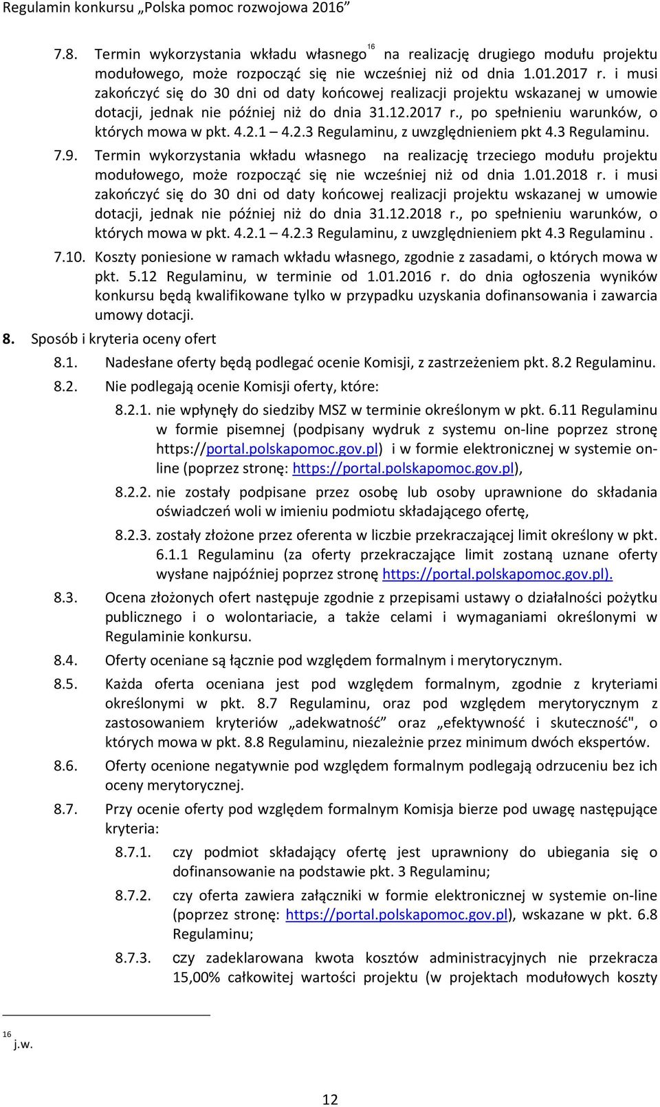 3 Regulaminu. 7.9. Termin wykorzystania wkładu własnego na realizację trzeciego modułu projektu modułowego, może rozpocząć się nie wcześniej niż od dnia 1.01.2018 r.