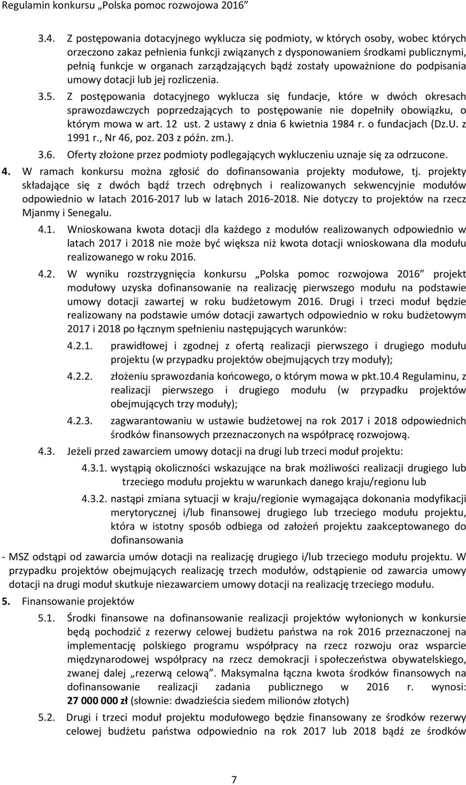 Z postępowania dotacyjnego wyklucza się fundacje, które w dwóch okresach sprawozdawczych poprzedzających to postępowanie nie dopełniły obowiązku, o którym mowa w art. 12 ust.